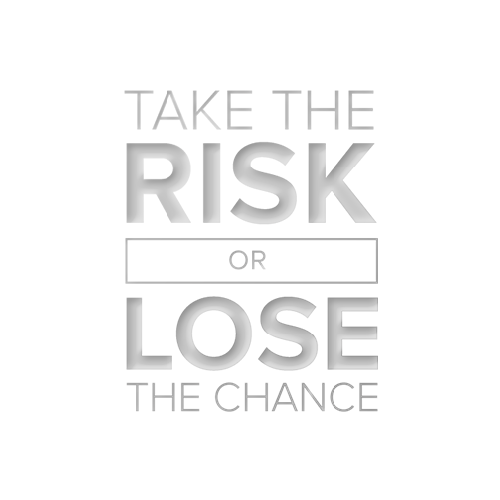Take The Risk or lose the chance